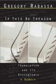 Hardcover If This Be Treason: Translation and Its Dyscontents Book