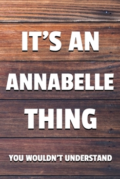 Paperback It's an Annabelle Thing You Wouldn't Understand: 6x9" Dot Bullet Notebook/Journal Funny Gift Idea Book