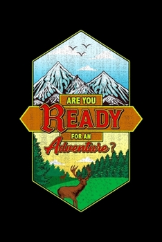 Are You Ready For An Adventure?: Are You Ready For An Adventure? Hunting & Exploring Nature Blank Composition Notebook for Journaling & Writing (120 Lined Pages, 6" x 9")
