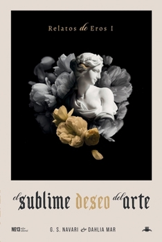 Paperback El Sublime Deseo del Arte: Relatos de Eros I [Spanish] Book