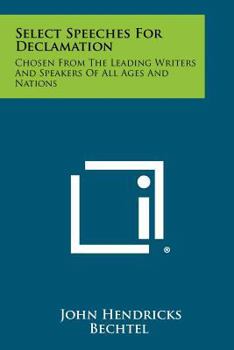 Paperback Select Speeches for Declamation: Chosen from the Leading Writers and Speakers of All Ages and Nations Book