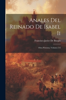 Paperback Anales Del Reinado De Isabel Ii: Obra Póstuma, Volumes 5-6 [Spanish] Book