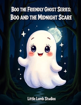 Boo the Friendly Ghost Series: Boo and the Midnight Scare: A brave Halloween adventure about courage, kindness, and helping others.