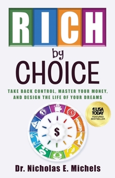Rich by Choice: Take Back Control, Master Your Money, and Design the Life of Your Dreams