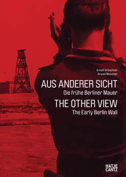 Hardcover Arwed Messmer: The Other View: The Early Berlin Wall Book