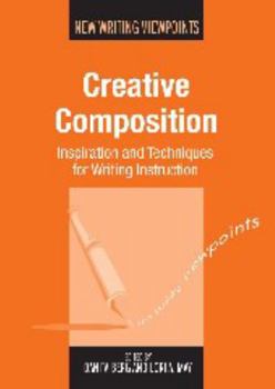 Hardcover Creative Composition: Inspiration and Techniques for Writing Instruction Book