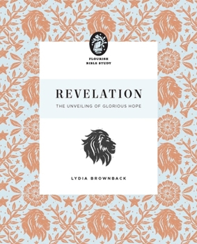 Revelation: The Unveiling of Glorious Hope (Flourish Bible Study)