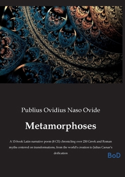 Metamorphoses: A 15-book Latin narrative poem (8 CE) chronicling over 250 Greek and Roman myths centered on transformations, from the world's creation to Julius Caesar's deification