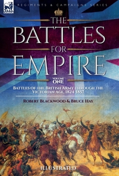 Hardcover The Battles for Empire Volume 1: Battles of the British Army through the Victorian Age, 1824-1857 Book