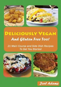 Paperback Deliciously Vegan and Gluten Free Too!: 21 Main Course and Side Dish Recipes to Get You Started Book
