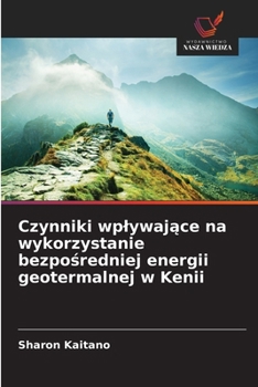 Czynniki wplywajace na wykorzystanie bezposredniej energii geotermalnej w Kenii (Polish Edition)