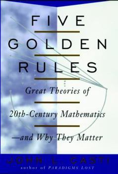 Hardcover Five Golden Rules: Great Theories of 20th-Century Mathematics--And Why They Matter Book