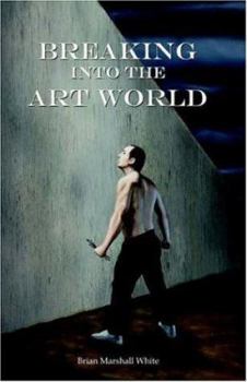 Paperback Breaking Into the Art World: How to Start Making a Living as an Artist Book