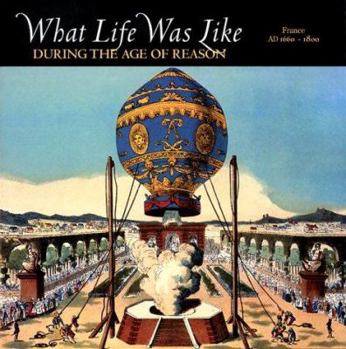 What Life Was Like During the Age of Reason: France, AD 1660-1800 - Book  of the What Life Was Like