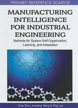 Hardcover Manufacturing Intelligence for Industrial Engineering: Methods for System Self-Organization, Learning, and Adaptation Book