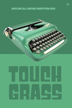 Paperback Touch Grass: Antelope Hill Writing Competition 2023 Book