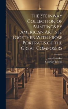 Hardcover The Steinway Collection of Paintings by American Artists, Together With Prose Portratis of the Great Composers Book