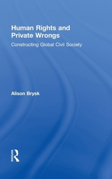 Hardcover Human Rights and Private Wrongs: Constructing Global Civil Society Book
