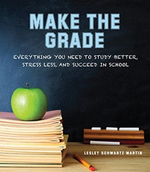 Paperback Make the Grade: Everything You Need to Study Better, Stress Less, and Succeed in School Book