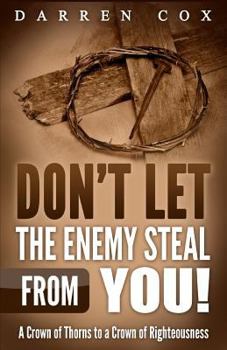 Paperback Don't Let the Enemy Steal from You!: A Crown of Thorns to a Crown of Righteousness Book