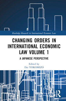 Hardcover Changing Orders in International Economic Law Volume 1: A Japanese Perspective Book