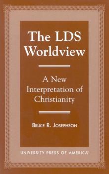 Paperback The Lds Worldview: A New Interpretation of Christianity Book