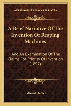 Paperback A Brief Narrative Of The Invention Of Reaping Machines: And An Examination Of The Claims For Priority Of Invention (1897) Book