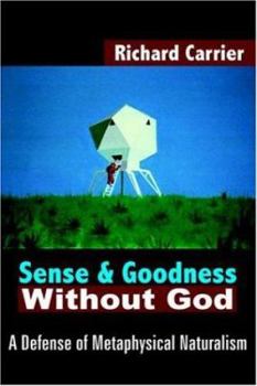 Paperback Sense and Goodness Without God: A Defense of Metaphysical Naturalism Book