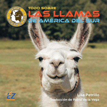 Todo Sobre Las Llamas de América del Sur (Animales Alrededor del Mundo: América del Sur) (Spanish Edition)