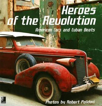 Hardcover Heroes of the Revolution: American Cars and Cuban Beats Book