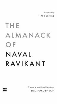The Almanack of Naval Ravikant: A Guide to Wealth and Happiness