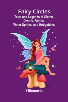Paperback Fairy Circles; Tales and Legends of Giants, Dwarfs, Fairies, Water-Sprites, and Hobgoblins Book