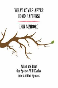 Paperback What Comes After Homo Sapiens?: When and How Our Species Will Evolve into Another Species Book
