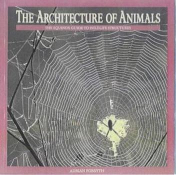Paperback The Architecture of Animals: The Equinox Guide to Wildlife Structures Book