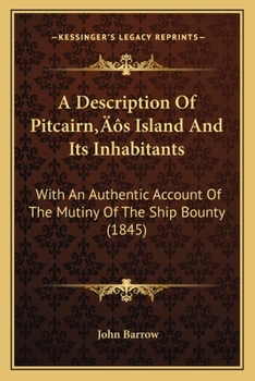Paperback A Description Of Pitcairn's Island And Its Inhabitants: With An Authentic Account Of The Mutiny Of The Ship Bounty (1845) Book