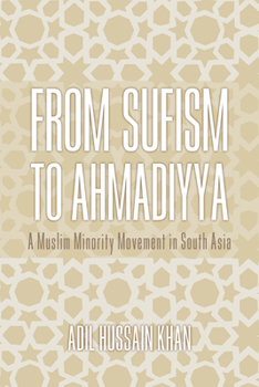 From Sufism to Ahmadiyya: A Muslim Minority Movement in South Asia