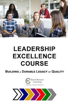 Paperback Leadership Excellence Course: Building a Durable Legacy of Quality Book