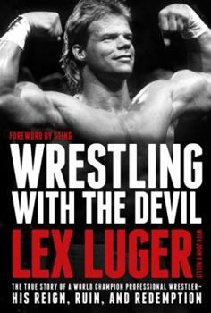 Hardcover Wrestling with the Devil: The True Story of a World Champion Professional Wrestler--His Reign, Ruin, and Redemption Book