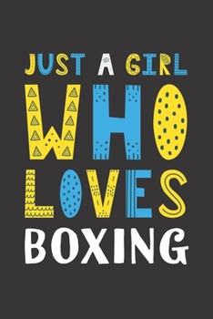 Just A Girl Who Loves Boxing: Funny Boxing Lovers Girl Women Gifts Lined Journal Notebook 6x9 120 Pages