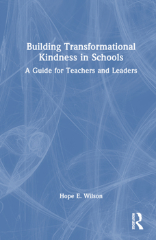 Hardcover Building Transformational Kindness in Schools: A Guide for Teachers and Leaders Book