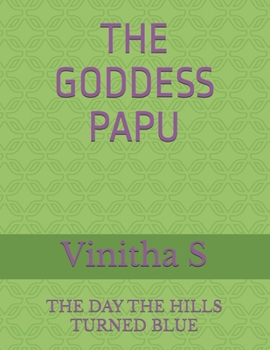 Paperback The Goddess Papu: The Day the Hills Turned Blue Book