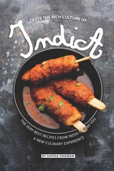 Taste the Rich Culture of India: The Very Best Recipes from India to give you a New Culinary Experience