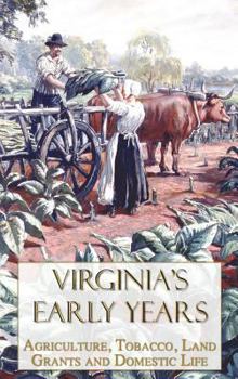 Hardcover Virginia's Early Years: Agriculture, Tobacco, Land Grants and Domestic Life Book