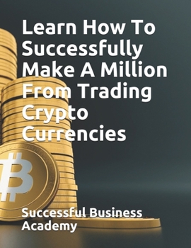 Paperback Learn How To Successfully Make A Million From Trading Crypto Currencies Book