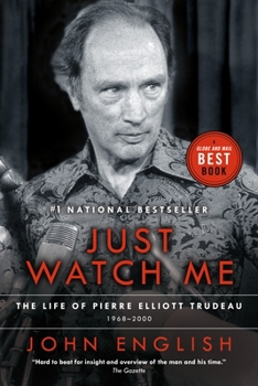 Just Watch Me: The Life of Pierre Elliott Trudeau: 1968-2000 - Book #2 of the Life of Pierre Elliott Trudeau