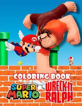 Paperback Coloring Book: Super Mario and Wreck-It Ralph, This Amazing Coloring Book Will Make Your Kids Happier and Give Them Joy(ages 3-8) Book