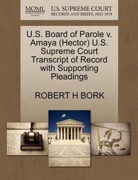 U.S. Board of Parole v. Amaya (Hector) U.S. Supreme Court Transcript of Record with Supporting Pleadings