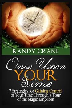 Paperback Once Upon Your Time: 7 Strategies for Gaining Control of Your Time Through a Tour of the Magic Kingdom Book