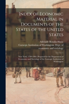 Paperback Index of Economic Material in Documents of the States of the United States: New York, 1789-1904. Prepared for the Department of Economics and Sociolog Book