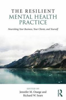 Paperback The Resilient Mental Health Practice: Nourishing Your Business, Your Clients, and Yourself Book